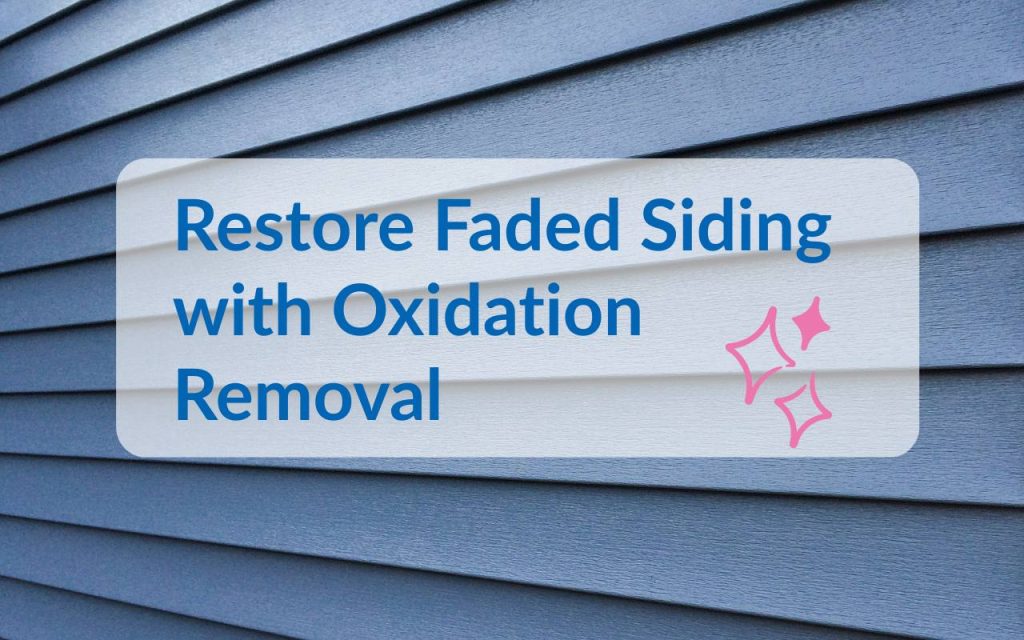 What Is Oxidation on Siding? Oxidation Removal Services in Clayton, NC