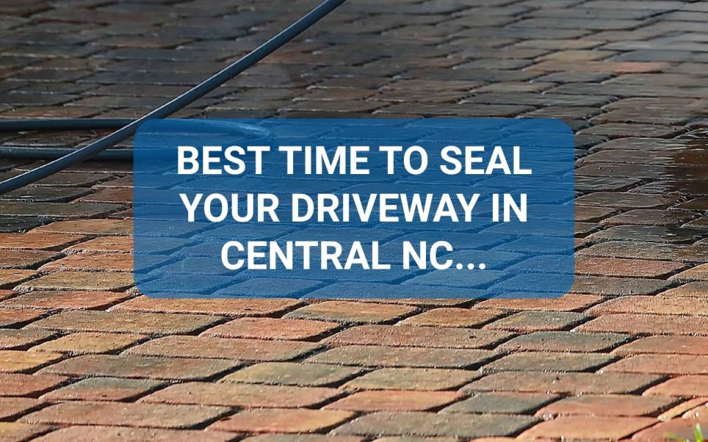 When is the Best Time to Seal Your Driveway in Central NC