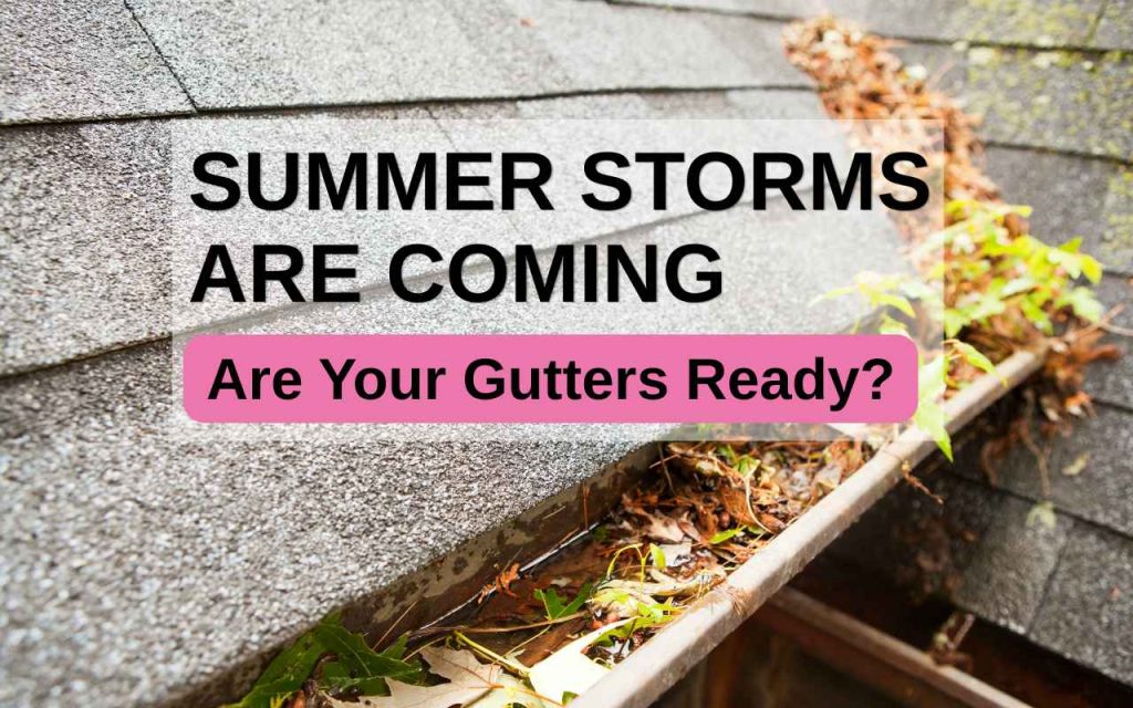 Summer Storm Prep: Why Gutter Cleaning Should Be On Your Home Maintenance List